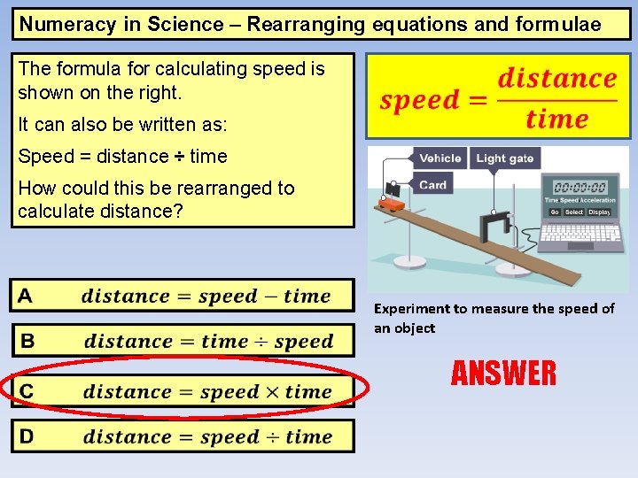 Numeracy in Science – Rearranging equations and formulae The formula for calculating speed is