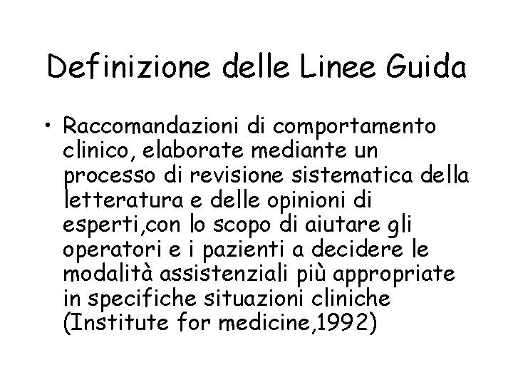 Definizione delle Linee Guida • Raccomandazioni di comportamento clinico, elaborate mediante un processo di Definizione delle Linee Guida • Raccomandazioni di comportamento clinico, elaborate mediante un processo di