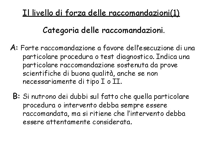 Il livello di forza delle raccomandazioni(1) Categoria delle raccomandazioni. A: Forte raccomandazione a favore Il livello di forza delle raccomandazioni(1) Categoria delle raccomandazioni. A: Forte raccomandazione a favore