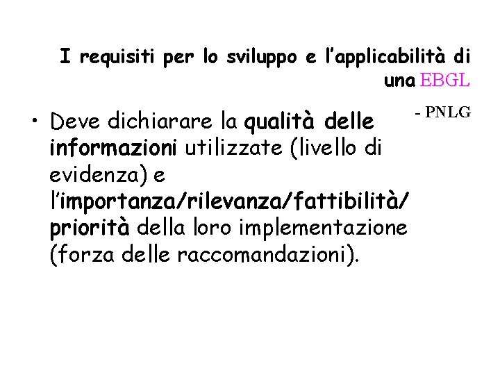 I requisiti per lo sviluppo e l’applicabilità di una EBGL • Deve dichiarare la I requisiti per lo sviluppo e l’applicabilità di una EBGL • Deve dichiarare la