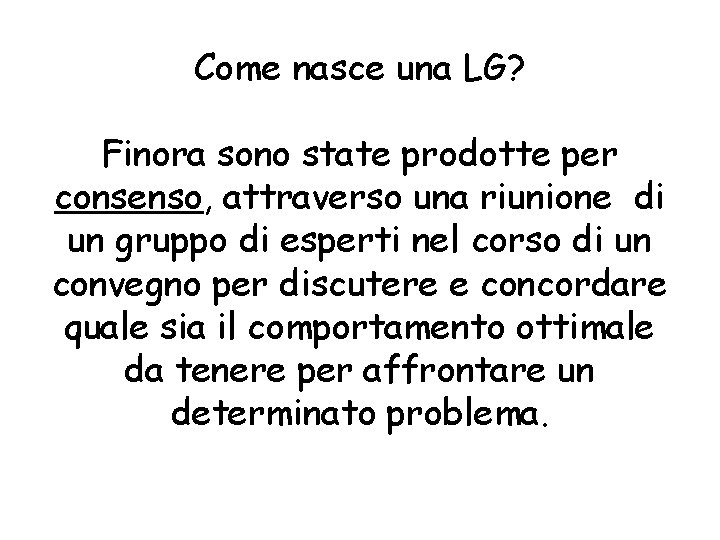 Come nasce una LG? Finora sono state prodotte per consenso, attraverso una riunione di Come nasce una LG? Finora sono state prodotte per consenso, attraverso una riunione di