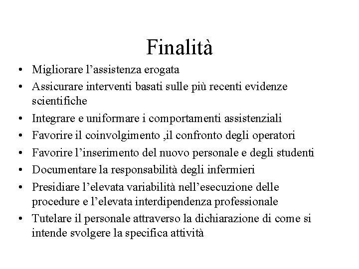 Finalità • Migliorare l’assistenza erogata • Assicurare interventi basati sulle più recenti evidenze scientifiche Finalità • Migliorare l’assistenza erogata • Assicurare interventi basati sulle più recenti evidenze scientifiche