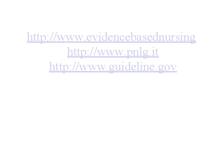 http: //www. evidencebasednursing http: //www. pnlg. it http: //www. guideline. gov http: //www. evidencebasednursing http: //www. pnlg. it http: //www. guideline. gov