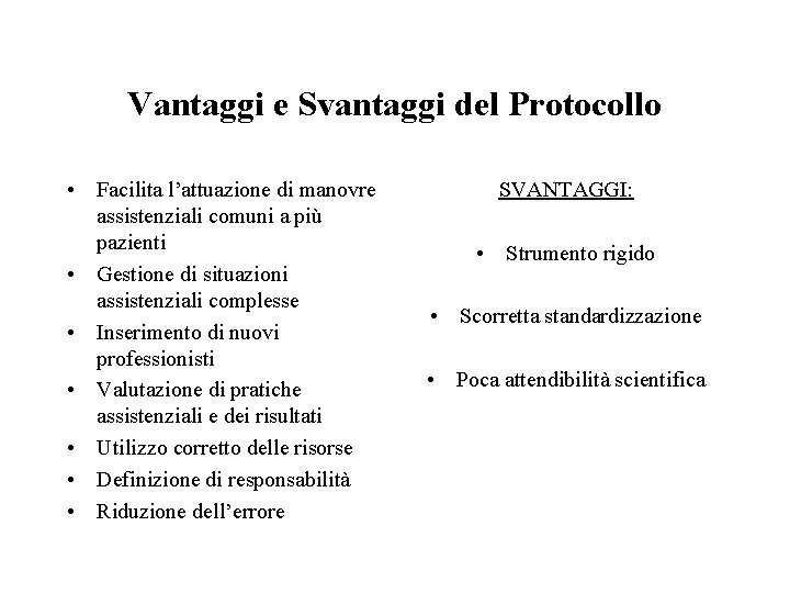 Vantaggi e Svantaggi del Protocollo • Facilita l’attuazione di manovre assistenziali comuni a più Vantaggi e Svantaggi del Protocollo • Facilita l’attuazione di manovre assistenziali comuni a più