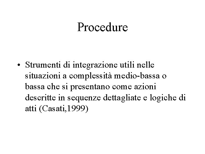 Procedure • Strumenti di integrazione utili nelle situazioni a complessità medio-bassa o bassa che Procedure • Strumenti di integrazione utili nelle situazioni a complessità medio-bassa o bassa che