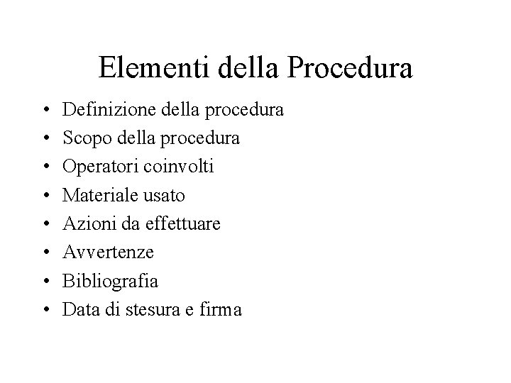 Elementi della Procedura • • Definizione della procedura Scopo della procedura Operatori coinvolti Materiale Elementi della Procedura • • Definizione della procedura Scopo della procedura Operatori coinvolti Materiale
