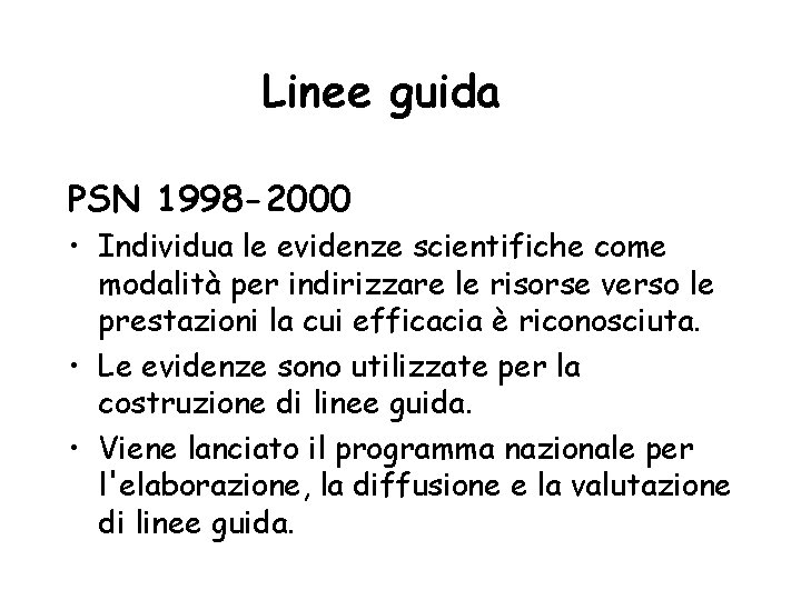 Linee guida PSN 1998 -2000 • Individua le evidenze scientifiche come modalità per indirizzare Linee guida PSN 1998 -2000 • Individua le evidenze scientifiche come modalità per indirizzare