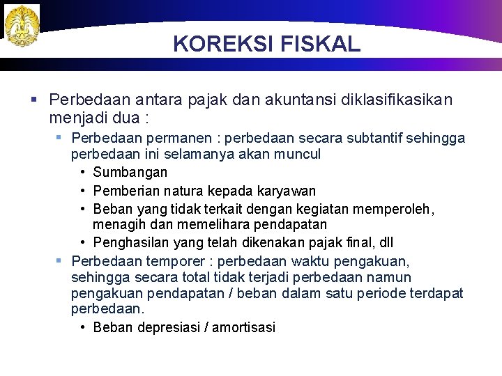 KOREKSI FISKAL § Perbedaan antara pajak dan akuntansi diklasifikasikan menjadi dua : § Perbedaan