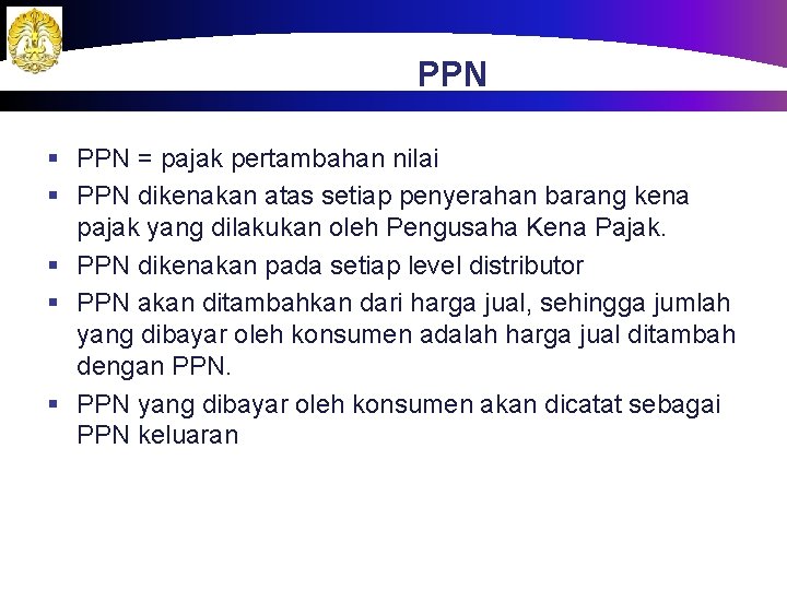 PPN § PPN = pajak pertambahan nilai § PPN dikenakan atas setiap penyerahan barang