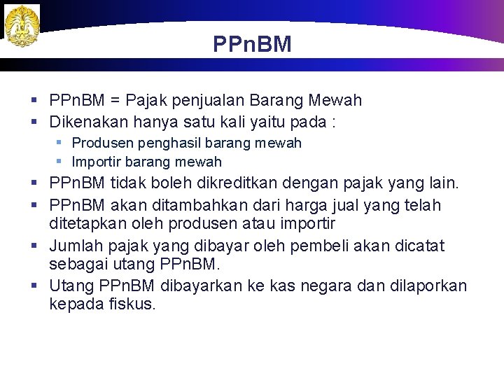 PPn. BM § PPn. BM = Pajak penjualan Barang Mewah § Dikenakan hanya satu