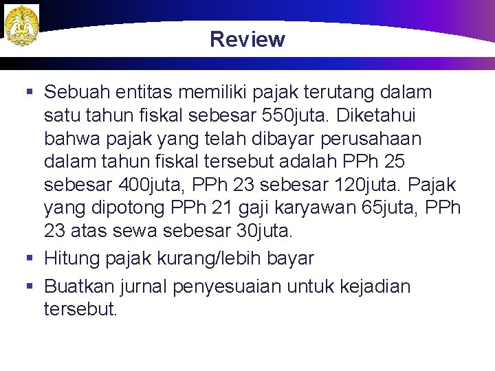 Review § Sebuah entitas memiliki pajak terutang dalam satu tahun fiskal sebesar 550 juta.