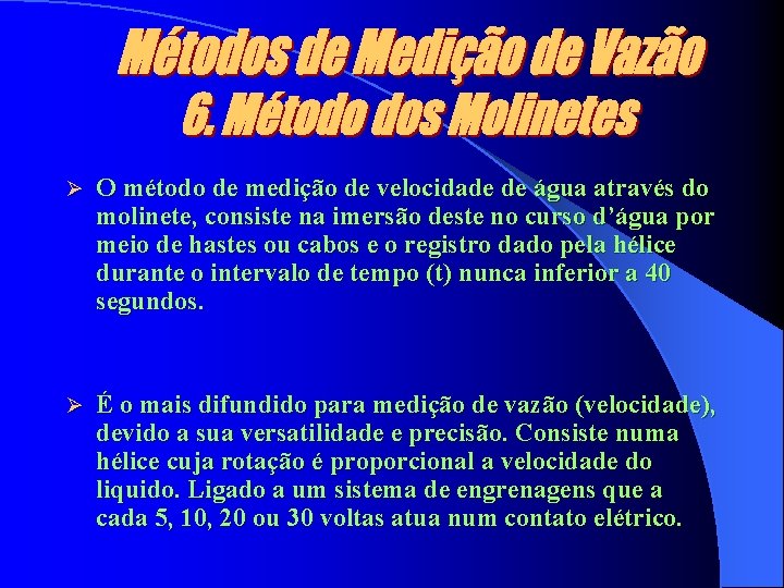 Ø O método de medição de velocidade de água através do molinete, consiste na