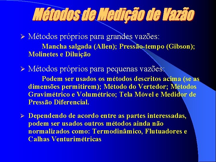 Ø Métodos próprios para grandes vazões: Mancha salgada (Allen); Pressão-tempo (Gibson); Molinetes e Diluição