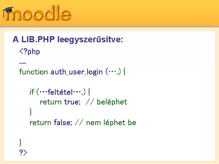 A LIB. PHP leegyszerűsítve: <? php . . function auth_user_login (…. ) { if