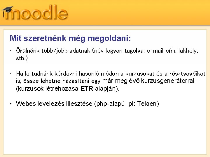 Mit szeretnénk még megoldani: • Örülnénk több/jobb adatnak (név legyen tagolva, e-mail cím, lakhely,