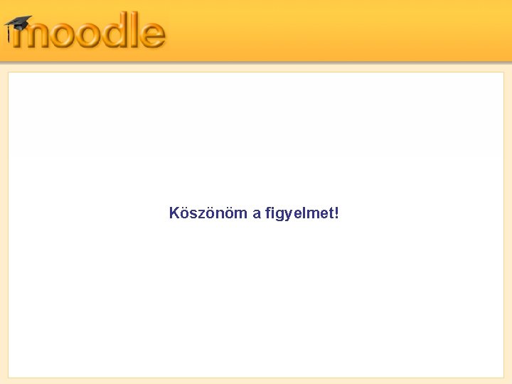 Köszönöm a figyelmet! 