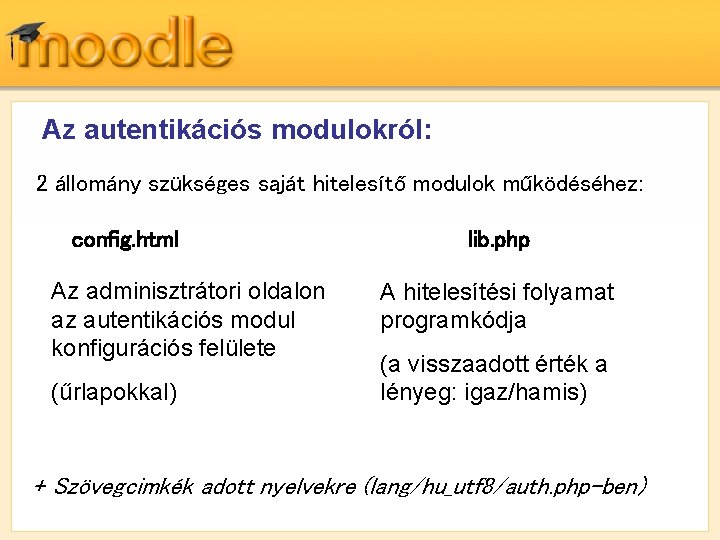 Az autentikációs modulokról: 2 állomány szükséges saját hitelesítő modulok működéséhez: config. html Az adminisztrátori
