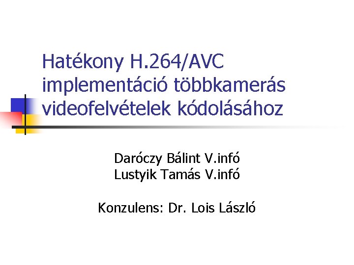Hatékony H. 264/AVC implementáció többkamerás videofelvételek kódolásához Daróczy Bálint V. infó Lustyik Tamás V.