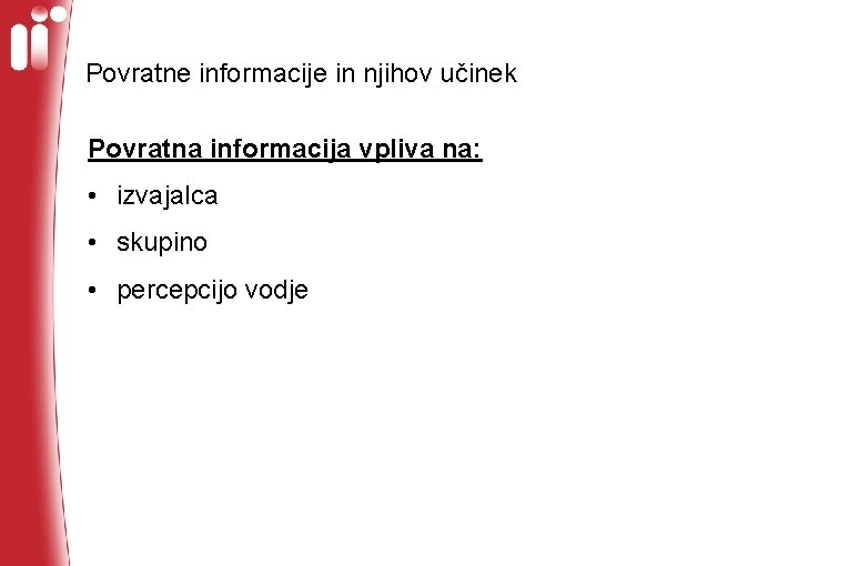 Povratne informacije in njihov učinek Povratna informacija vpliva na: • izvajalca • skupino •