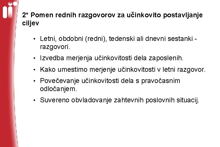 2* Pomen rednih razgovorov za učinkovito postavljanje ciljev • Letni, obdobni (redni), tedenski ali