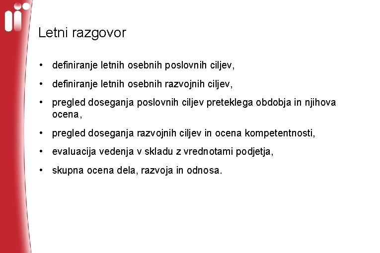 Letni razgovor • definiranje letnih osebnih poslovnih ciljev, • definiranje letnih osebnih razvojnih ciljev,