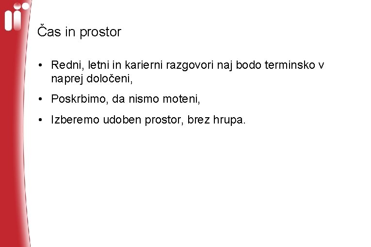 Čas in prostor • Redni, letni in karierni razgovori naj bodo terminsko v naprej