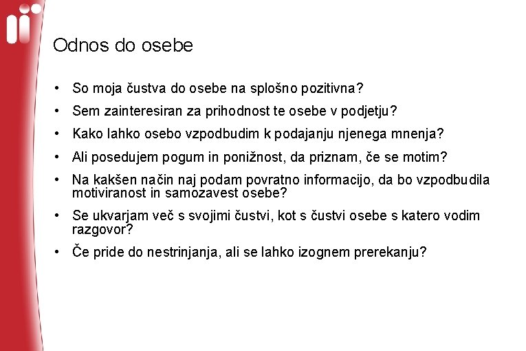 Odnos do osebe • So moja čustva do osebe na splošno pozitivna? • Sem