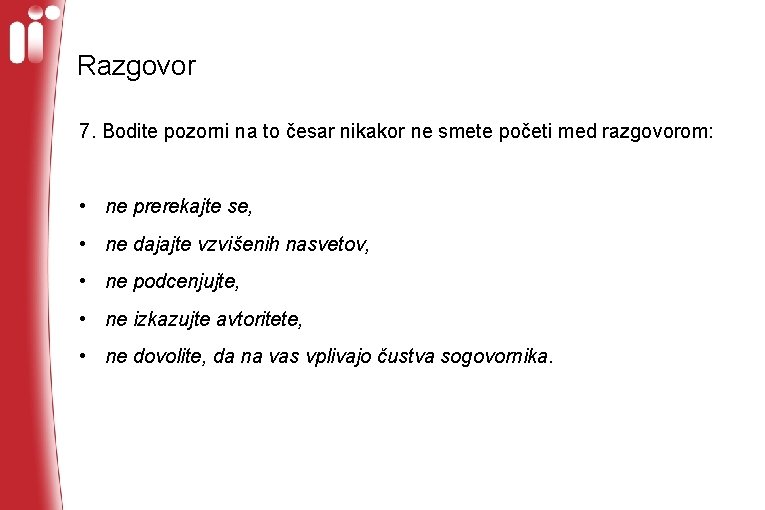 Razgovor 7. Bodite pozorni na to česar nikakor ne smete početi med razgovorom: •