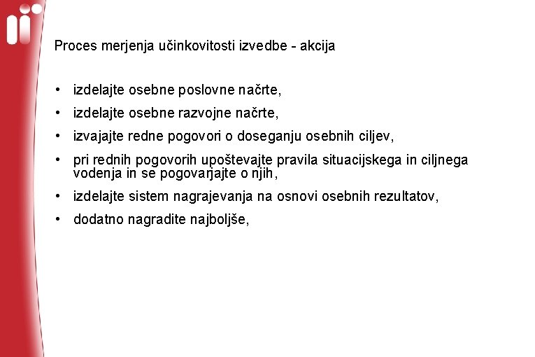 Proces merjenja učinkovitosti izvedbe - akcija • izdelajte osebne poslovne načrte, • izdelajte osebne