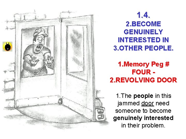 1. 4. 2. BECOME GENUINELY INTERESTED IN 3. OTHER PEOPLE. 1. Memory Peg #