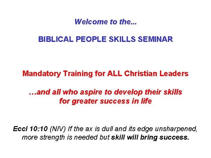 Welcome to the. . . BIBLICAL PEOPLE SKILLS SEMINAR Mandatory Training for ALL Christian