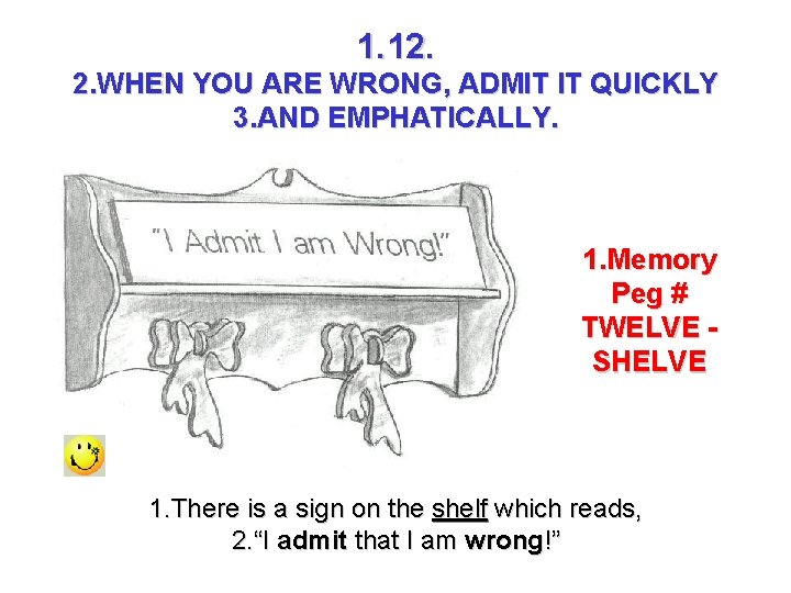1. 12. 2. WHEN YOU ARE WRONG, ADMIT IT QUICKLY 3. AND EMPHATICALLY. 1.