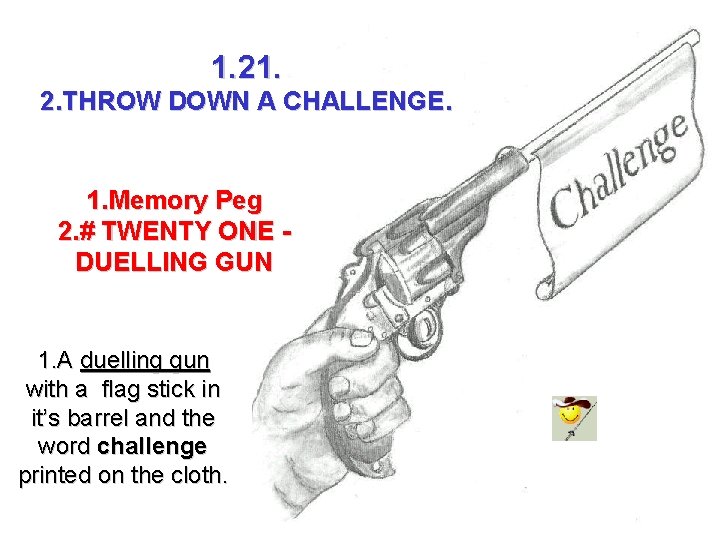 1. 2. THROW DOWN A CHALLENGE. 1. Memory Peg 2. # TWENTY ONE DUELLING