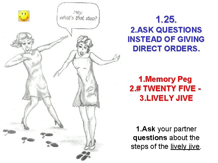 1. 25. 2. ASK QUESTIONS INSTEAD OF GIVING DIRECT ORDERS. 1. Memory Peg 2.