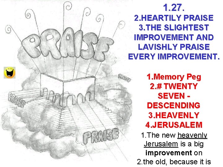 1. 27. 2. HEARTILY PRAISE 3. THE SLIGHTEST IMPROVEMENT AND LAVISHLY PRAISE EVERY IMPROVEMENT.