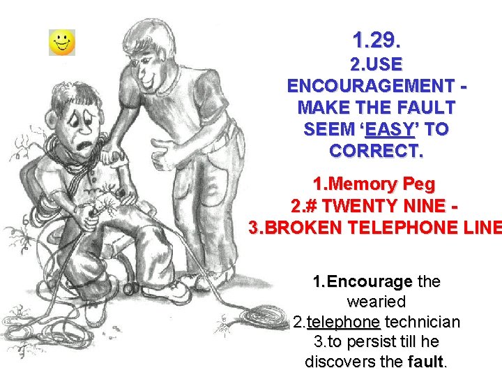 1. 29. 2. USE ENCOURAGEMENT MAKE THE FAULT SEEM ‘EASY’ TO CORRECT. 1. Memory