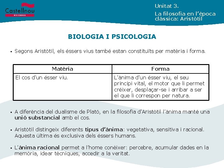 Unitat 3. La filosofia en l’època clàssica: Aristòtil BIOLOGIA I PSICOLOGIA • Segons Aristòtil,