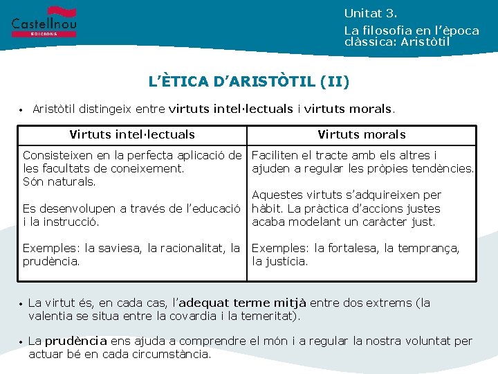 Unitat 3. La filosofia en l’època clàssica: Aristòtil L’ÈTICA D’ARISTÒTIL (II) • Aristòtil distingeix