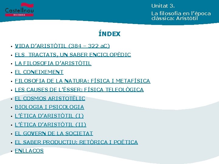 Unitat 3. La filosofia en l’època clàssica: Aristòtil ÍNDEX • VIDA D’ARISTÒTIL (384 –