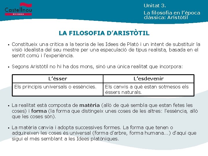 Unitat 3. La filosofia en l’època clàssica: Aristòtil LA FILOSOFIA D’ARISTÒTIL • Constitueix una