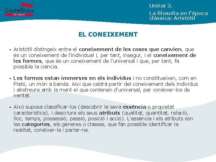 Unitat 3. La filosofia en l’època clàssica: Aristòtil EL CONEIXEMENT • Aristòtil distingeix entre