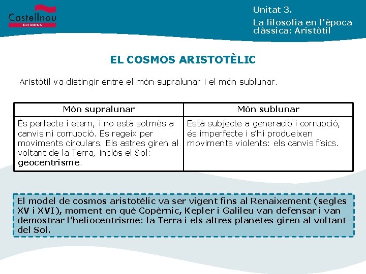 Unitat 3. La filosofia en l’època clàssica: Aristòtil EL COSMOS ARISTOTÈLIC Aristòtil va distingir