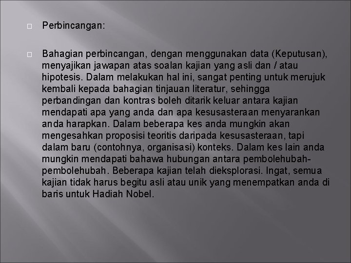 � Perbincangan: � Bahagian perbincangan, dengan menggunakan data (Keputusan), menyajikan jawapan atas soalan kajian