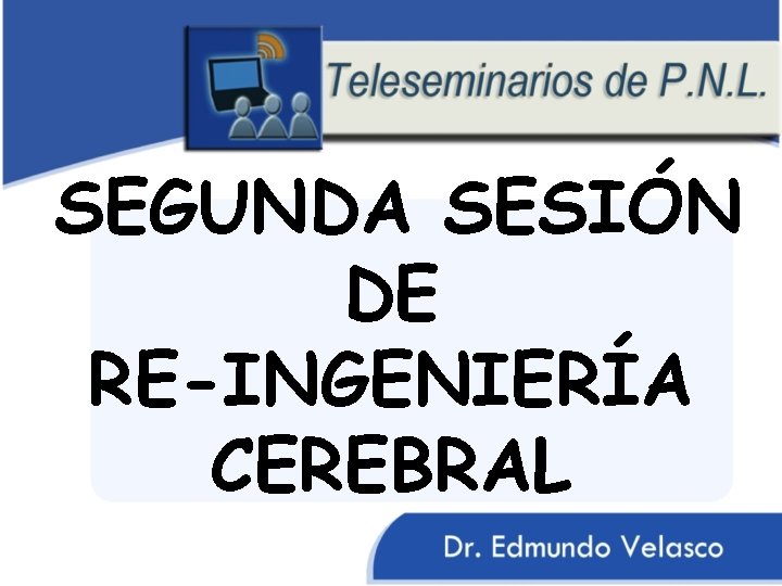 SEGUNDA SESIÓN DE RE-INGENIERÍA CEREBRAL 