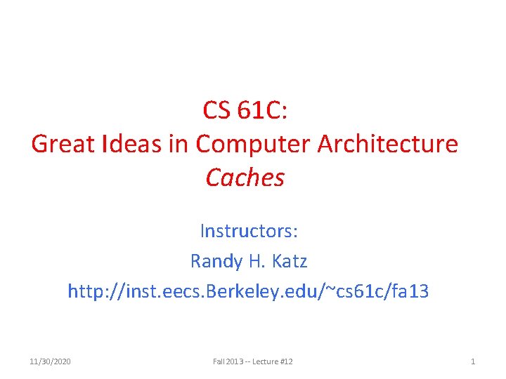 CS 61 C: Great Ideas in Computer Architecture Caches Instructors: Randy H. Katz http: