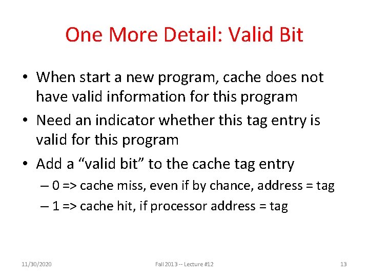 One More Detail: Valid Bit • When start a new program, cache does not