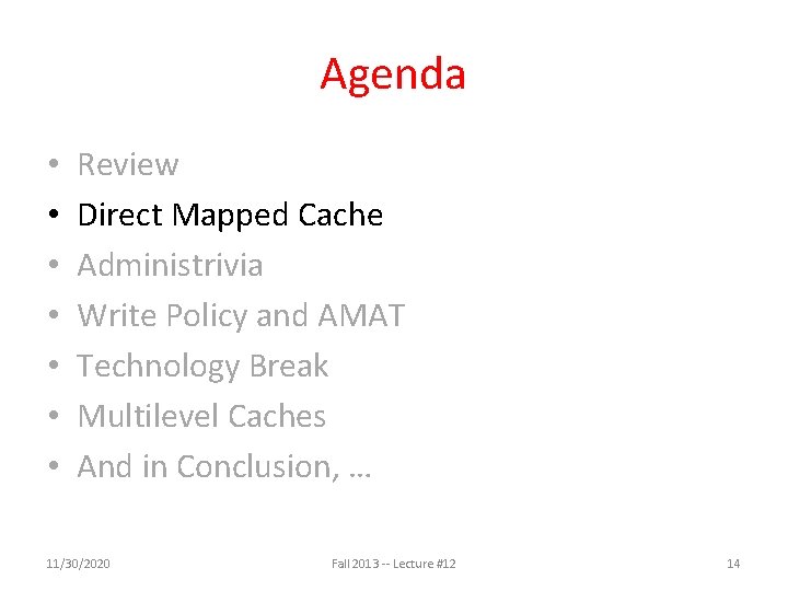 Agenda • • Review Direct Mapped Cache Administrivia Write Policy and AMAT Technology Break