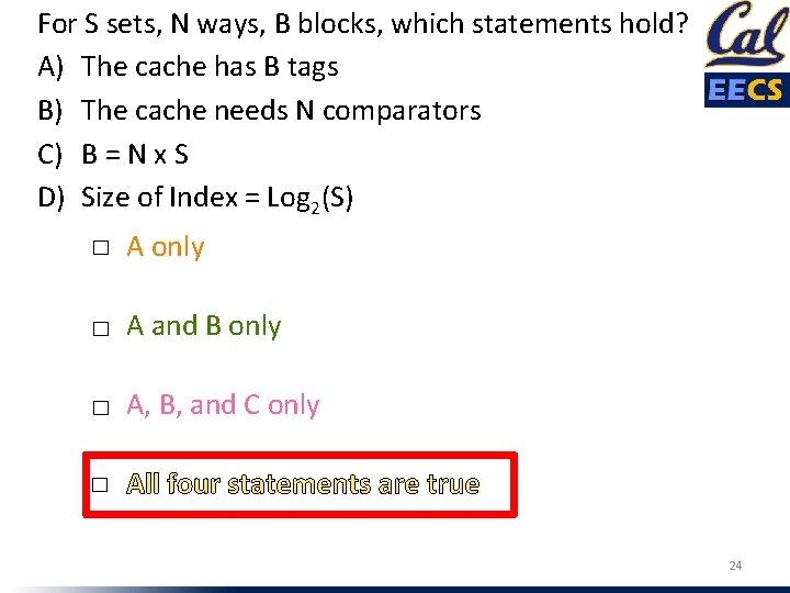 For S sets, N ways, B blocks, which statements hold? A) The cache has
