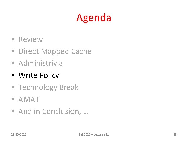 Agenda • • Review Direct Mapped Cache Administrivia Write Policy Technology Break AMAT And