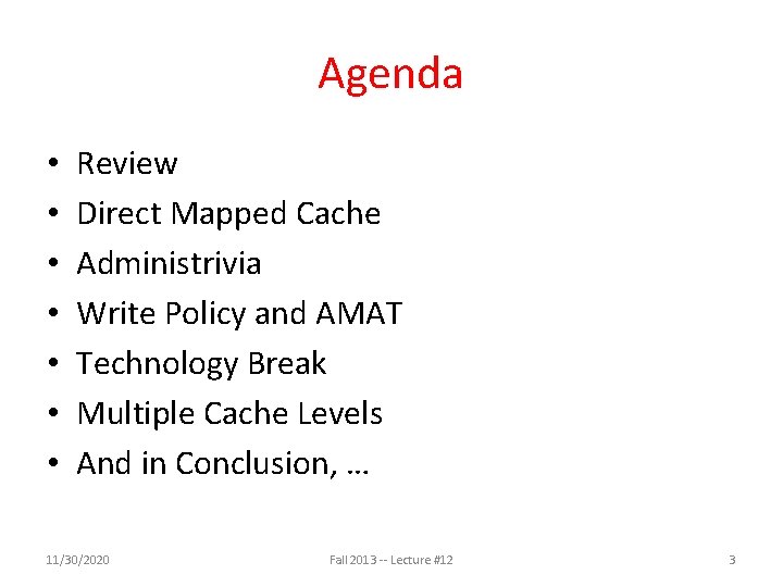 Agenda • • Review Direct Mapped Cache Administrivia Write Policy and AMAT Technology Break